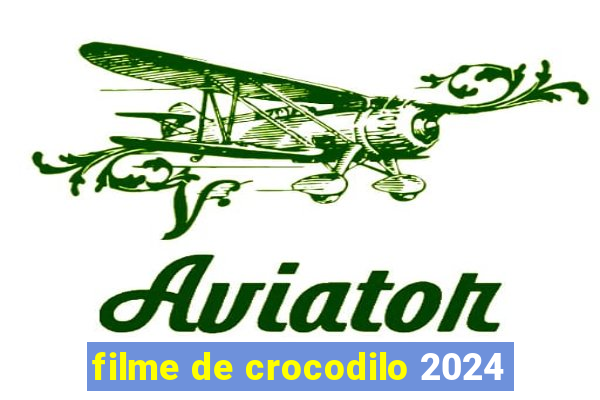 filme de crocodilo 2024